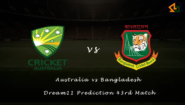 Australia vs Bangladesh Dream11 Prediction 43rd Match