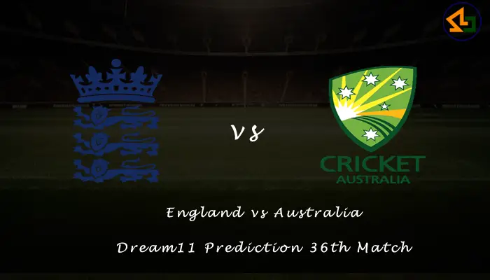 England vs Australia Dream11 Prediction 36th Match