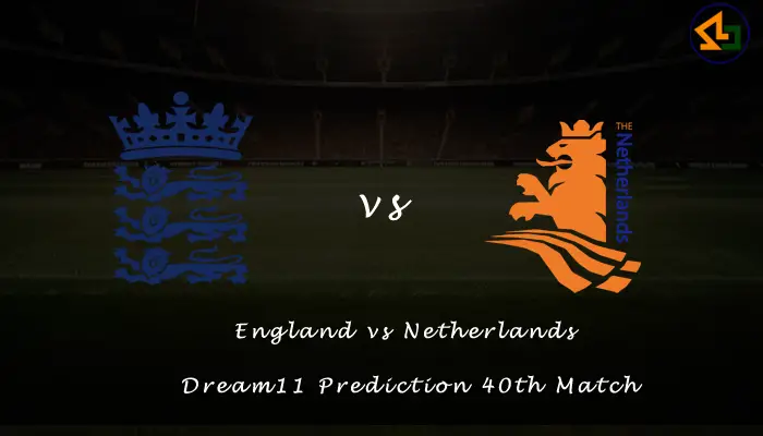 England vs Netherlands Dream11 Prediction 40th Match