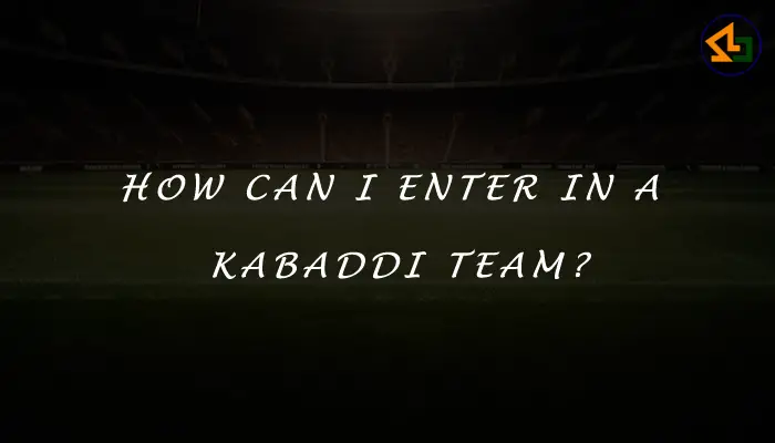 How can I enter in a Kabaddi team?