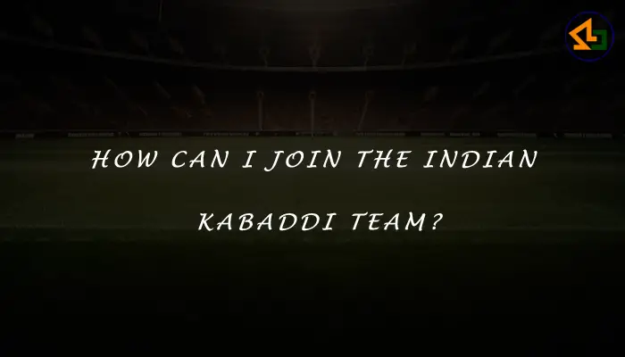 How can I join the Indian Kabaddi Team?