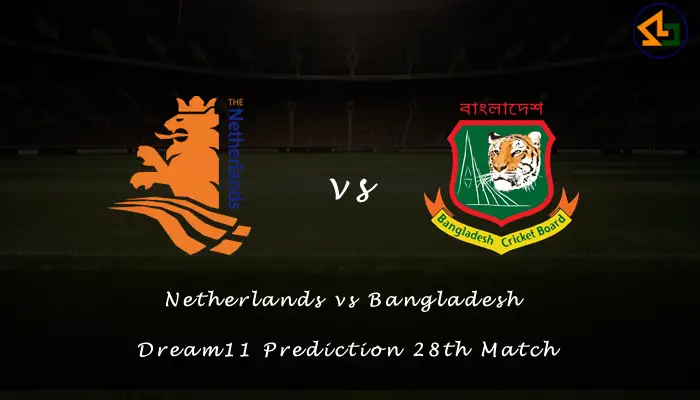 Netherlands vs Bangladesh Dream11 Prediction 28th Match