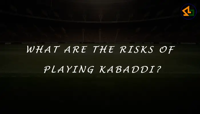 What are the risks of playing kabaddi?