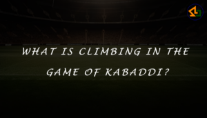 What is climbing in the game of Kabaddi?