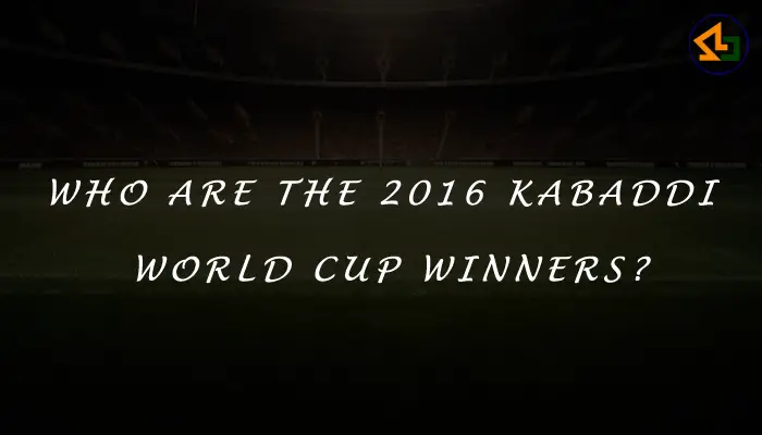Who are the 2016 Kabaddi World Cup winners?
