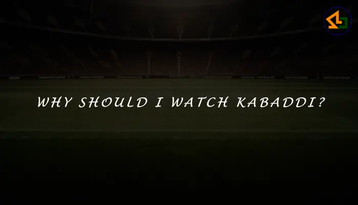 Why should I watch Kabaddi?