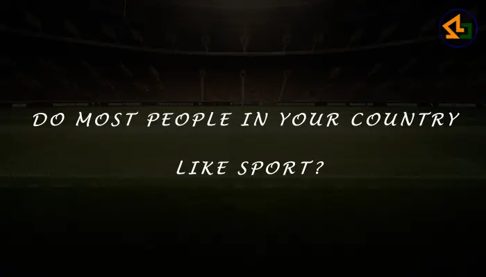 Do most people in your country like sport?