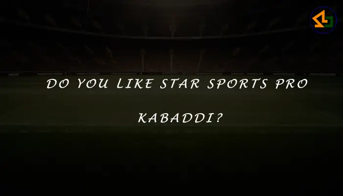 Do you like Star Sports Pro Kabaddi?