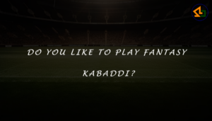 Do you like to play Fantasy Kabaddi?