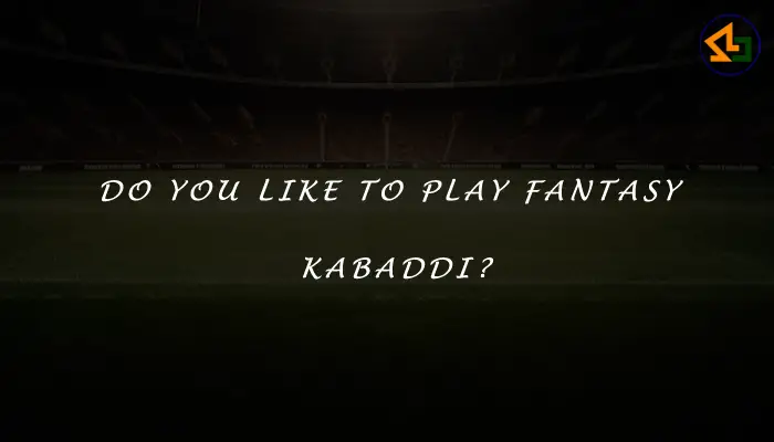 Do you like to play Fantasy Kabaddi?