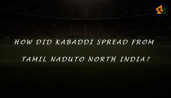 How did Kabaddi spread from Tamil Nadu to North India?