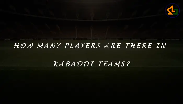 How many players are there in Kabaddi teams?