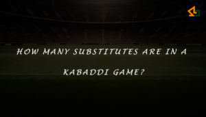 How many substitutes are in a Kabaddi game?