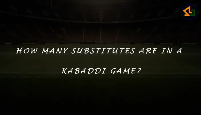 How many substitutes are in a Kabaddi game?