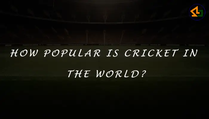 How popular is Cricket in the world?