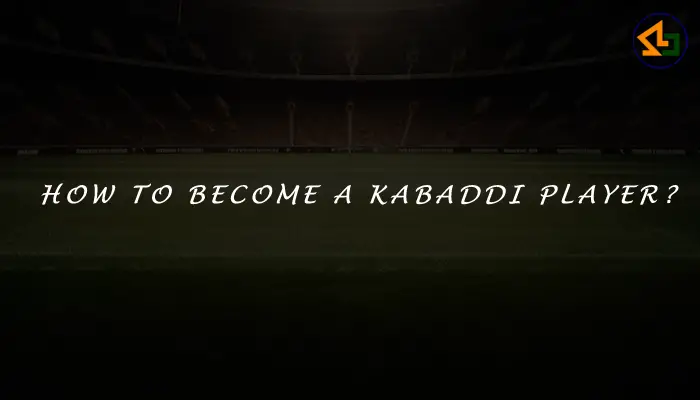 How to become a Kabaddi player?