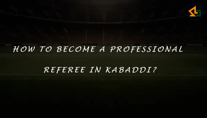 How to become a professional referee in Kabaddi?