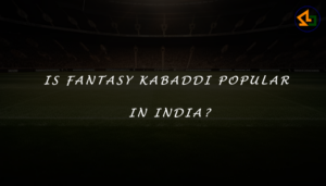 Is Fantasy Kabaddi popular in India?