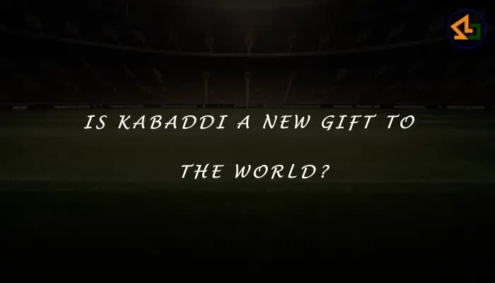 Is Kabaddi a new gift to the world?