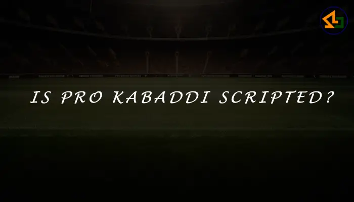 Is Pro Kabaddi scripted?
