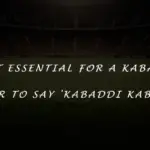 Is it essential for a Kabaddi player to say 'Kabaddi Kabaddi'?