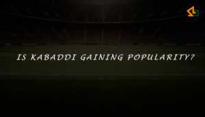Is kabaddi gaining popularity?