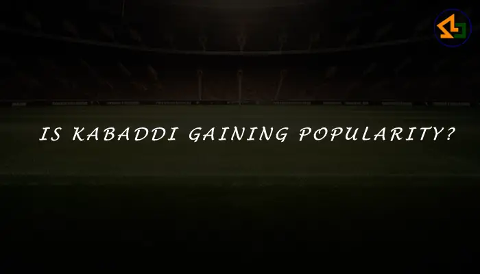 Is kabaddi gaining popularity?