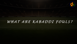 What are Kabaddi fouls?
