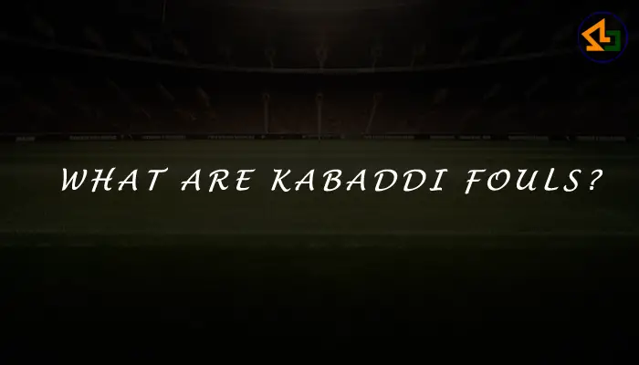 What are Kabaddi fouls?