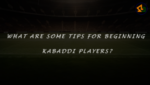 What are some tips for beginning kabaddi players?
