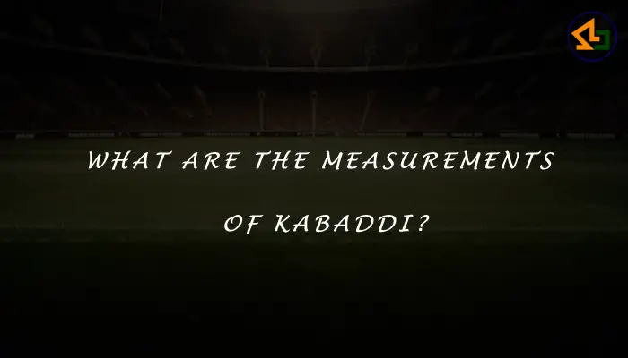 What are the measurements of Kabaddi?
