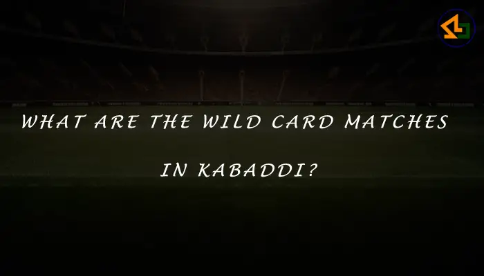 What are the wild card matches in Kabaddi?