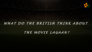What do the British think about the movie Lagaan?