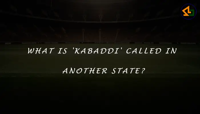 What is 'kabaddi' called in another state?