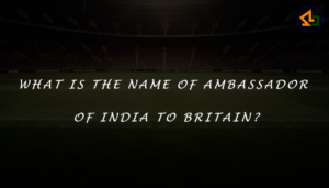 What is the name of the ambassador of India to Britain?