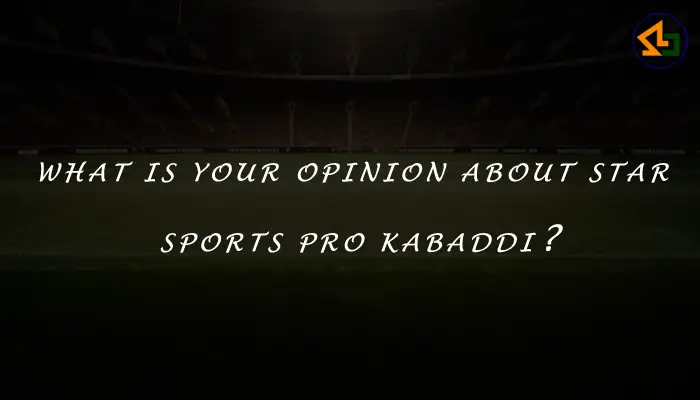 What is your opinion about star sports Pro Kabaddi?