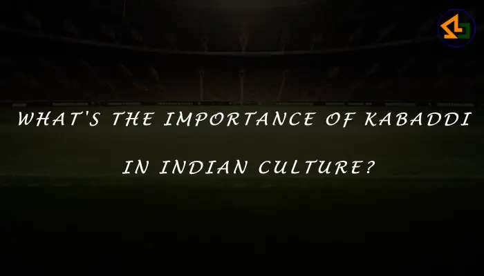 What's the importance of Kabaddi in Indian culture?