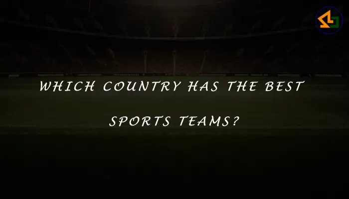 Which country has the best sports teams?