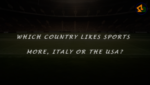 Which country likes sports more, Italy or the USA?