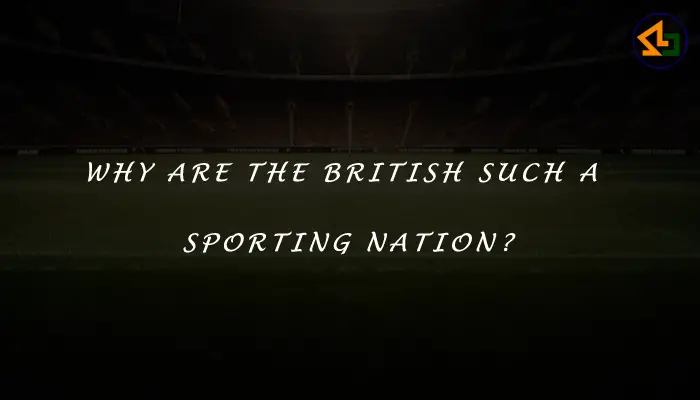 Why are the British such a sporting nation?