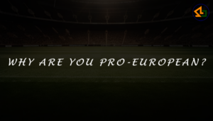 Why are you pro-European?