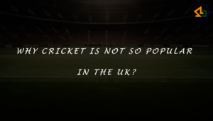 Why cricket is not so popular in the UK?