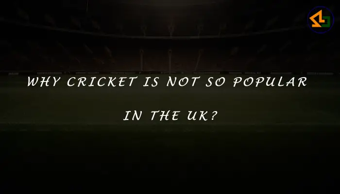 Why cricket is not so popular in the UK?