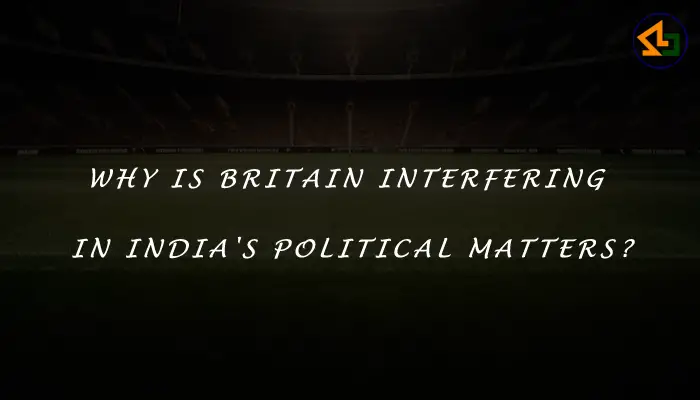 Why is Britain interfering in India's political matters?