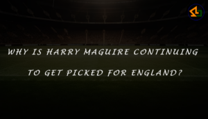 Why is Harry Maguire continuing to get picked for England?