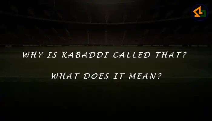 Why is Kabaddi called that? What does it mean?