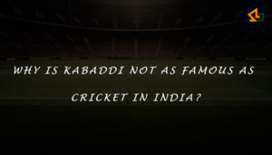 Why is Kabaddi not as famous as Cricket in India?