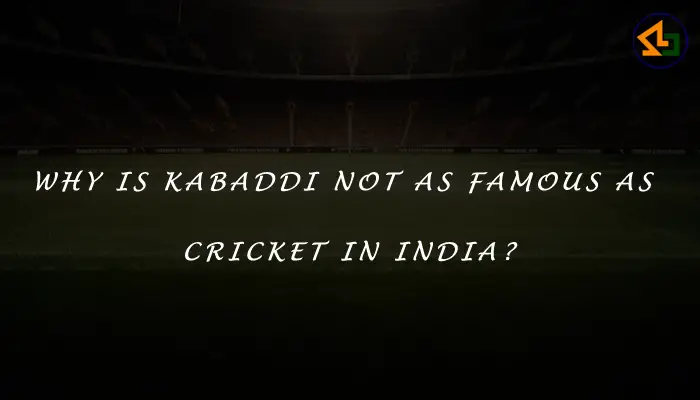 Why is Kabaddi not as famous as Cricket in India?