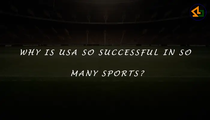 Why is USA so successful in so many sports?