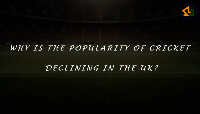 Why is the popularity of cricket declining in the UK?